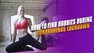 How to Find Hobbies During Coronavirus Lockdown