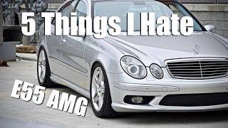 5 Things I Hate About The E55 AMG (4K)