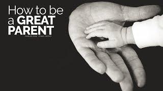 How To Be A Great Parent - Motivational Video