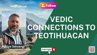 Vedic Connections to Teotihuacan, Mexico | Aditya Satsangi