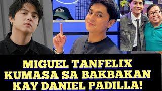 MIGUEL TANFELIX KUMASA SA 'BAKBAKAN' KAY DANIEL PADILLA!