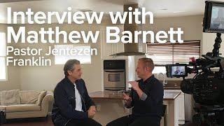 Interview with Matthew Barnett | Jentezen Franklin