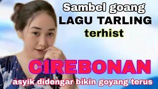 LAGU TARLING CIREBONAN SAMBEL GOANG TERHIST ASYIK DIDENGAR ENAK BUAT GOYANG