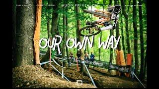 "OUR OWN WAY" / MTB SHORT FILM (Hugo Frixtalon, Amaury Pierron, Paul Couderc, Thomas Estaque)