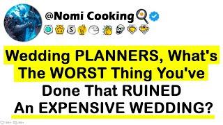 Wedding PLANNERS, What's The WORST Thing You've Done That RUINED An EXPENSIVE WEDDING?