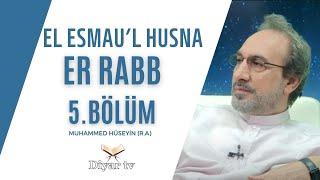 El Esmau’l Husna (Er Rabb) - 5.Bölüm - Muhammed Hüseyin (R.A.)
