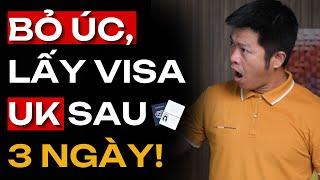 Từ Bỏ ÚC Và Đã Có Visa Định Cư Anh Quốc Trong 3 Ngày Như Thế Nào.