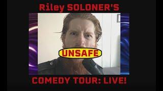 Riley SOLONER's Unsafe Comedy Tour