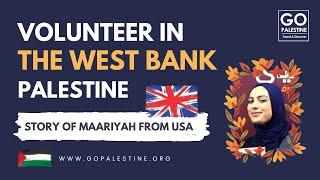 The West Bank Volunteer Program - Meet Maariyah from the UK