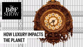 How Luxury Impacts the Planet | The Business of Fashion show