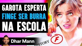 Garota Esperta Finge Ser Burra Na Escola | Dhar Mann Studios