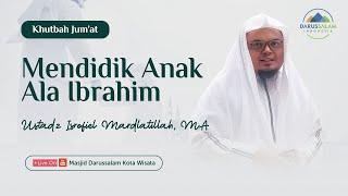 MENDIDIK ANAK ALA IBRAHIM | USTADZ AHMAD ISROFIEL MARDLATILLAH, MA.