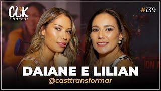 AS HOSTS DO CAST TRANSFORMAR: LILIAN D'OLIVEIRA E DAIANE CARRASCO - CLK PODCAST #139