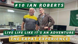 #10 - Live life like it's an adventure - Ian Roberts - Jeddah, Saudi Arabia