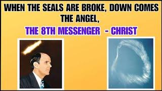 WHEN THE SEALS ARE BROKE, DOWN COMES THE ANGEL, THE 8TH MESSENGER - CHRIST By W. Branham 13/02/2024