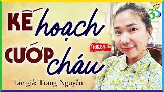 Truyện ngắn Việt Nam: KẾ HOẠCH CƯỚP CHÁU trọn bộ - Nghe kể chuyện đêm khuya