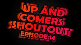 The Up and Comers Youtube Shoutout Series Episode 14