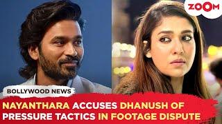 Nayanthara's SHOCKING accusations against Dhanush for using pressure tactics in the footage dispute!