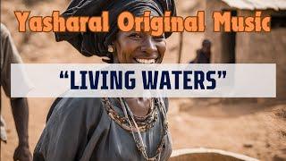 Yasharal Original Music: Living Waters