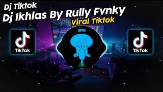 DJ IKHLAS BY RULLY FVNKY VIRAL TIK TOK TERBARU 2024!!