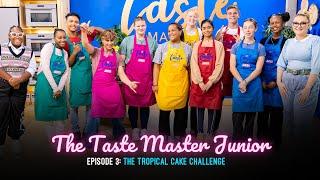 The Taste Master Junior Episode 3 | The Tropical Cake Challenge