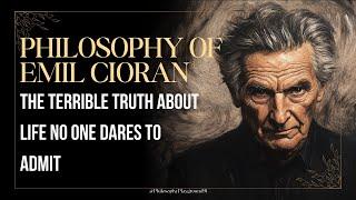 The Terrible Truth About Life No One Dares to Admit | Emil Cioran