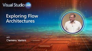 Visual Studio Live! - Exploring Flow Architectures