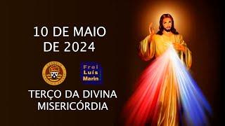 TERÇO DA DIVINA MISERICÓRDIA - FREI LUÍS MARIN - 10 MAIO DE 2024
