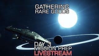 Elite Dangerous-  Gathering Rare Goods- [Mission Prep- Day 3]