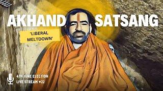 Live Satsang 22 | Liberal Meltdown | Punit Pania | Akhand Election Satsang