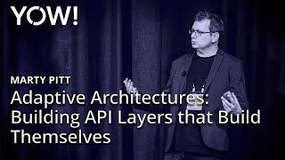 Adaptive Architectures - Building API Layers that Build Themselves • Marty Pitt • YOW! 2024