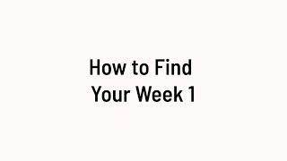 Getting Started: How to Find Your Week 1