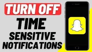 How to Turn Off Time Sensitive Notifications on Snapchat