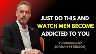 Just Do This And Watch Men Become Addicted To You | Jordan Peterson Insight