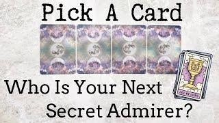PICK A CARD  Who Is Your NEXT Secret Admirer? 
