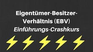 Crashkurs | Einführung Eigentümer-Besitzer-Verhältnis (EBV)