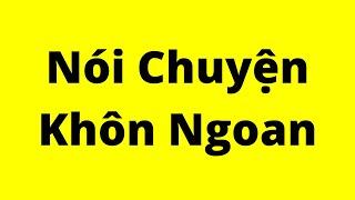 Cách Nói Chuyện Khôn Ngoan | Kỹ Năng Giao Tiếp Xuất Sắc