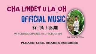 CHA LYNDET U LA_OH || OFFICIAL MUSIC || DA_I LHUID ||@mandakaniproduction5670 @Dailhuid