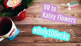 #only10decks | VR to Katey Flowers