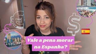 Como vim morar na ESPANHA | Vale a pena morar aqui? Custo de vida revelado.