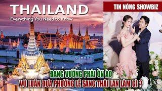 TIN NÓNG SHOWBIZ | Trong Lúc Vướng Ồn Ào Anh Hai Vũ Luân Vội Vã Đưa Phương Lê Qua Thái Làm Điều Này