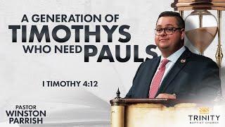 A Generation of Timothys, Who Need Pauls | Pastor Winston Parrish