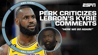 Perk criticizes LeBron’s comments on Kyrie Irving  ‘HERE WE GO AGAIN!’ | NBA Today