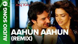 AAHUN AAHUN - Remix Song | Love Aaj Kal | Saif Ali Khan & Deepika Padukone