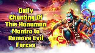 Daily Chanting Of This Hanuman Mantra to Remove Evil Forces