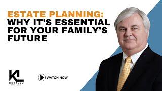 Estate Planning: Why It’s Essential for Your Family’s Future