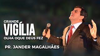 Grande Vigília - Pr. Jander Magalhães - Olha oque Deus fez