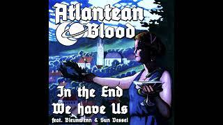 Atlantean Blood - In The End We Have Us (feat. Bleunwenn & Sun Vessel)