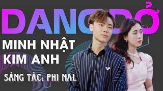 DANG DỞ | PHI NAL | COVER: MINH NHẬT - KIM ANH