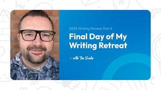 2025 Writing Retreat | Part 6 | Final Day of My Writing Retreat